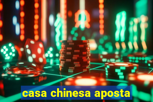 casa chinesa aposta